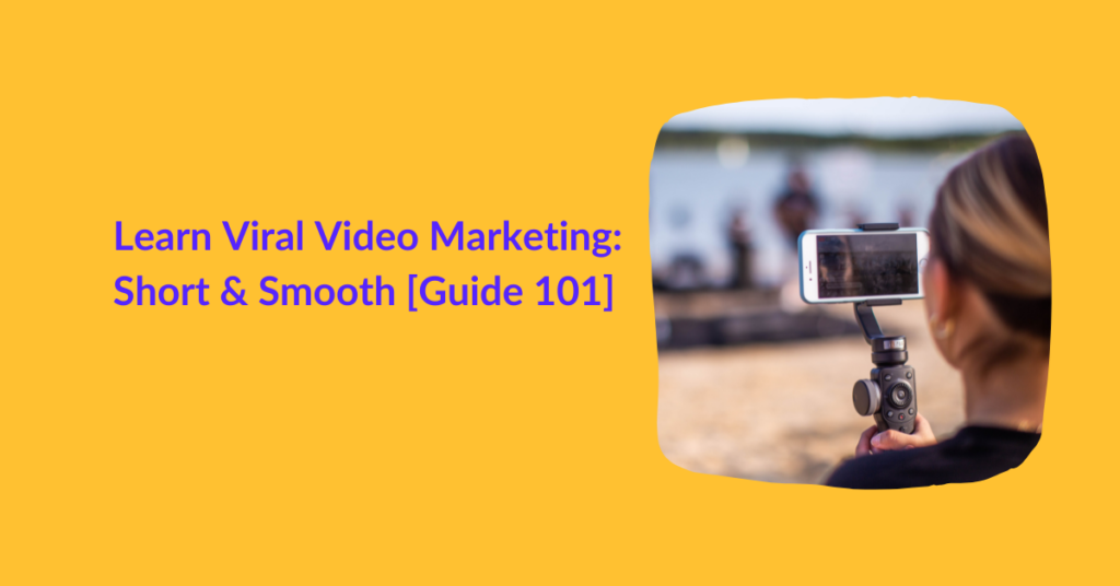 Learn Viral Video Marketing Short & Smooth 101 Guide To Grow Your Business