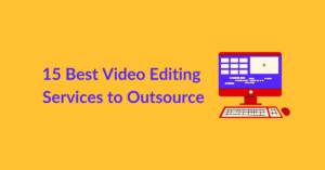 15 Best Video Editing Services to Outsource