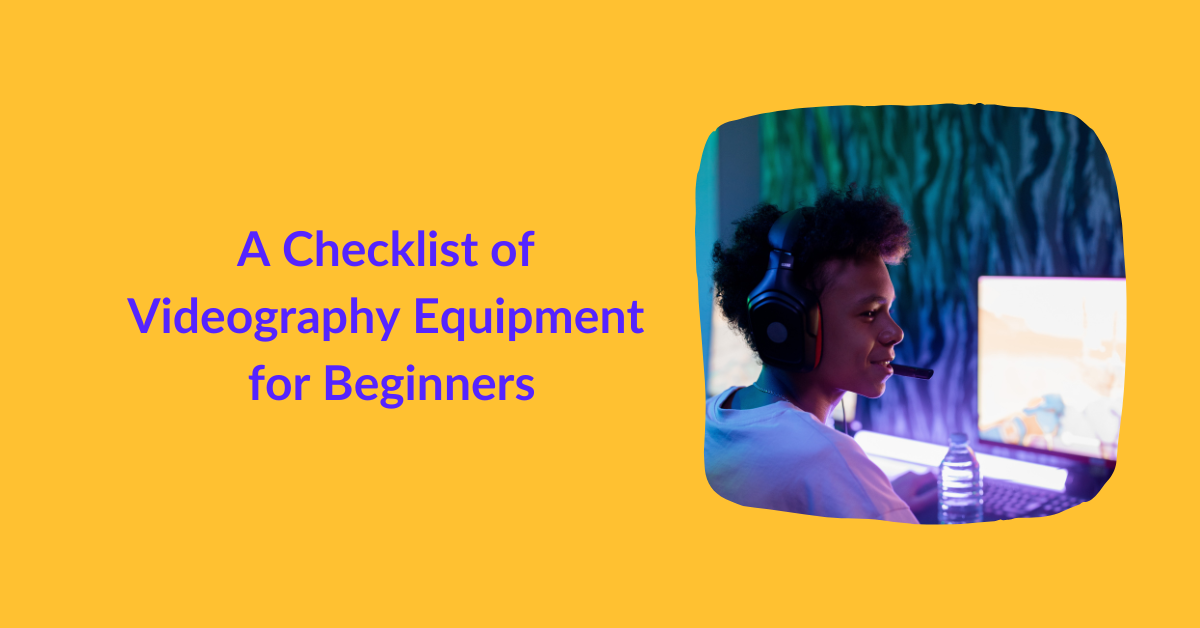 A Checklist of Videography Equipment for Beginners