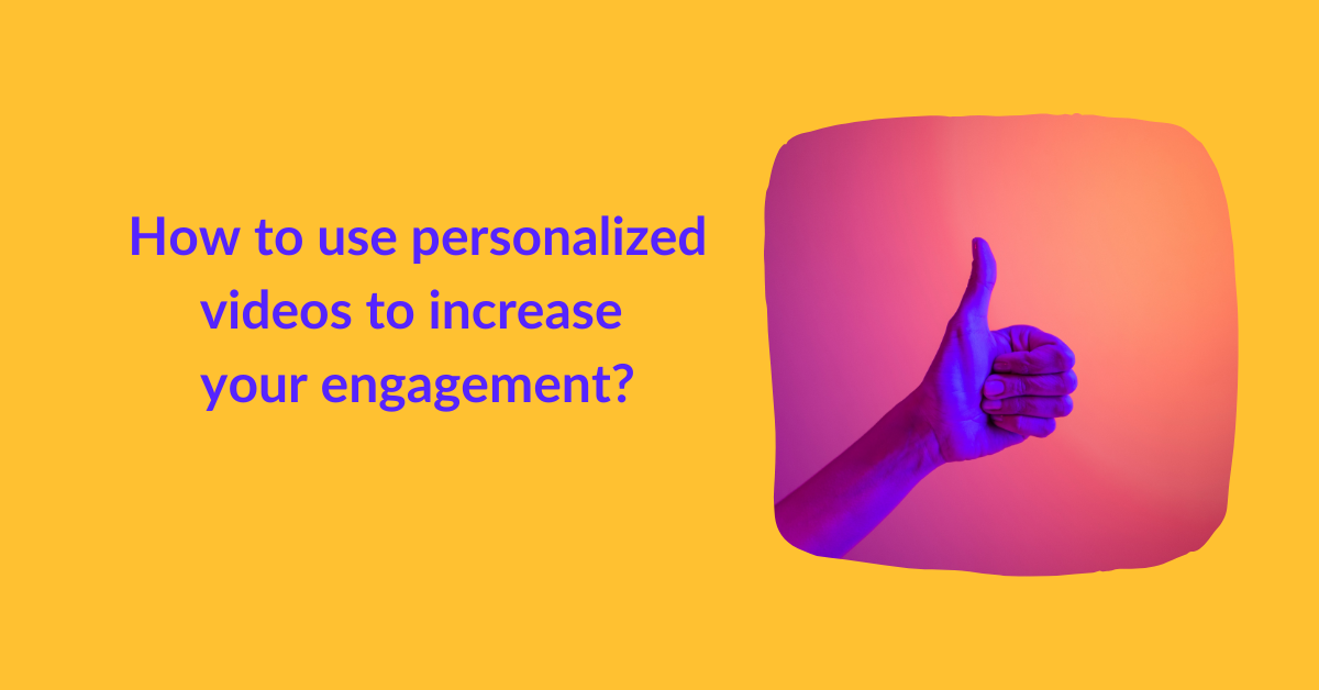 How to use personalized videos to increase your engagement?