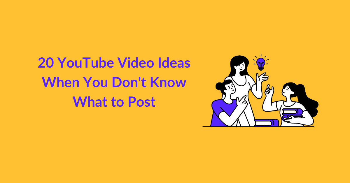 20 YouTube Video Ideas When You Don't Know What to Post