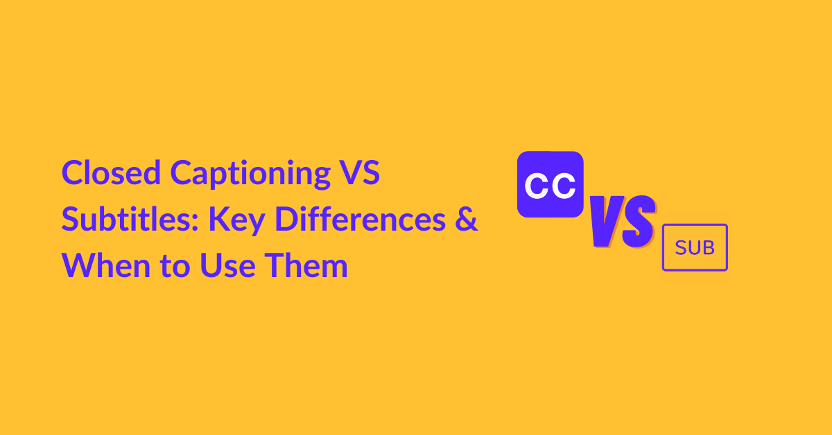 Closed Captioning VS Subtitles Key Differences & When to Use Them