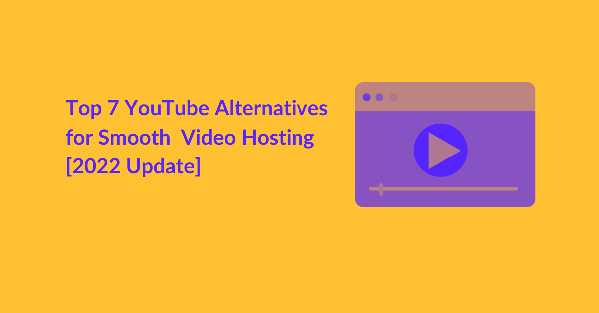 Top 7 YouTube Alternatives for Smooth Video Hosting [2022 Update]