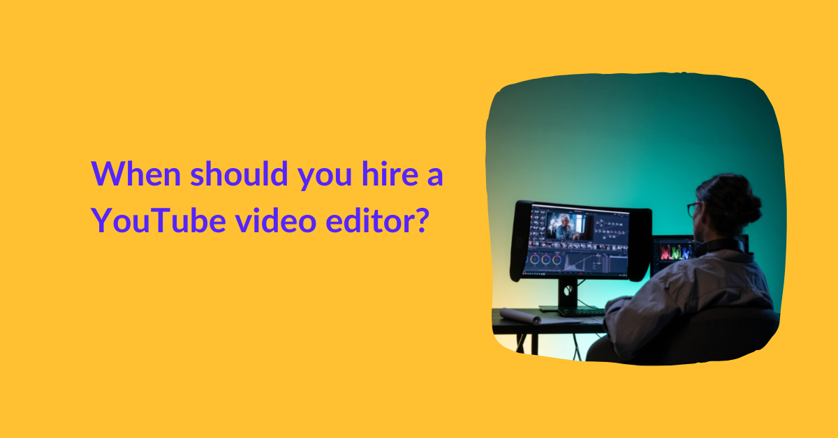 When should you hire a YouTube video editor?