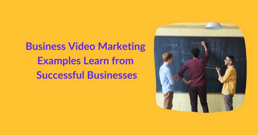 Business Video Marketing Examples: Learn from Successful Businesses
