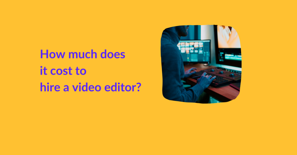How much does it cost to hire a video editor?