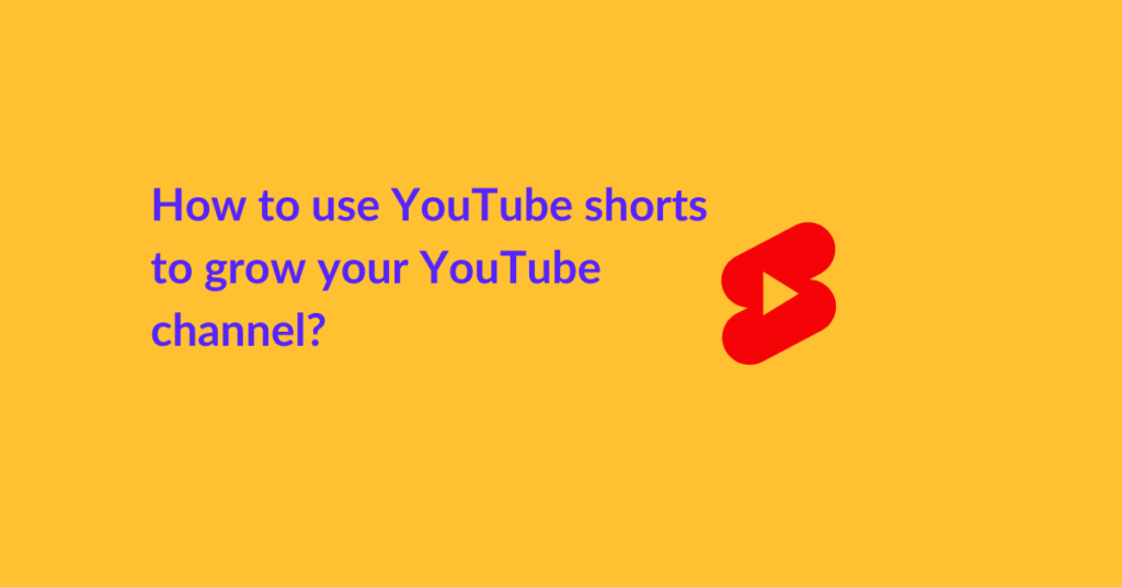 How to use YouTube shorts to grow your YouTube channel?