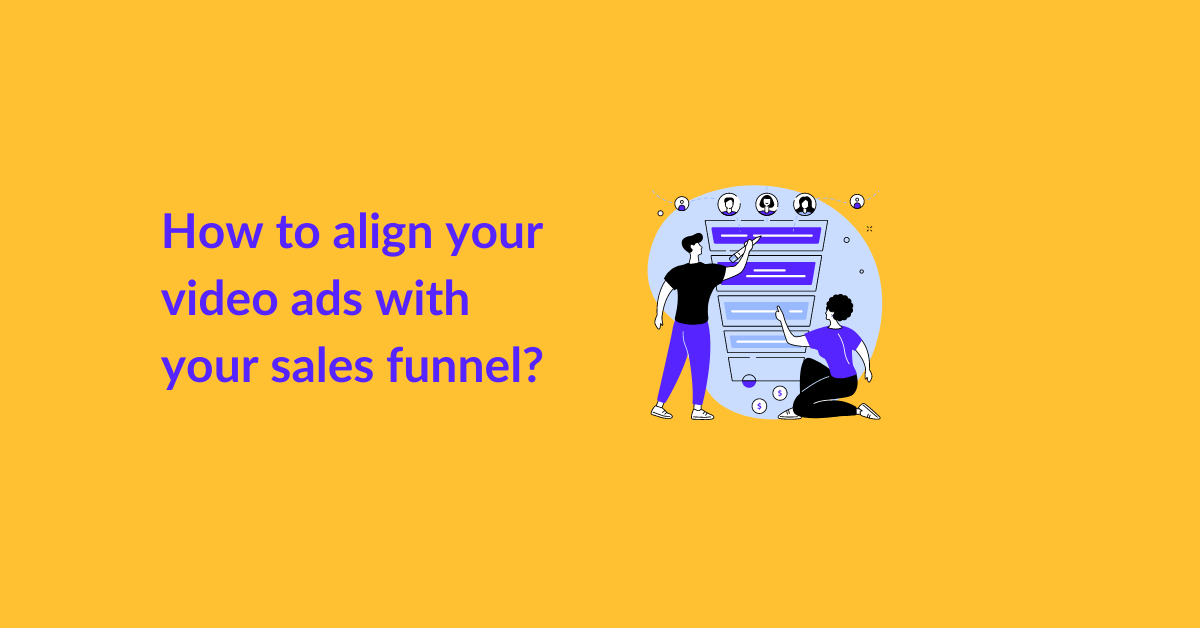 How to align your video ads with your sales funnel?