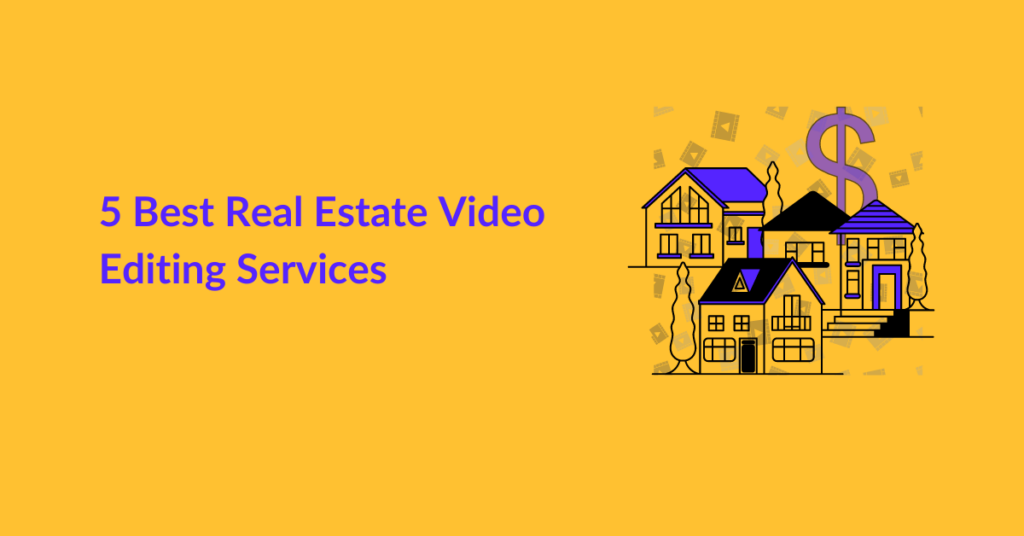 5 Best Real Estate Video Editing Services