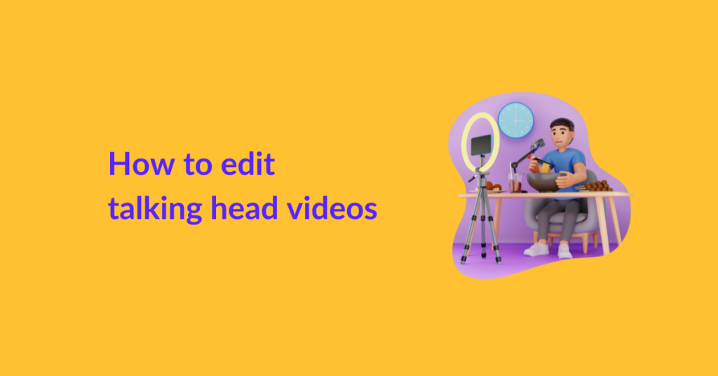 How to edit talking head videos?