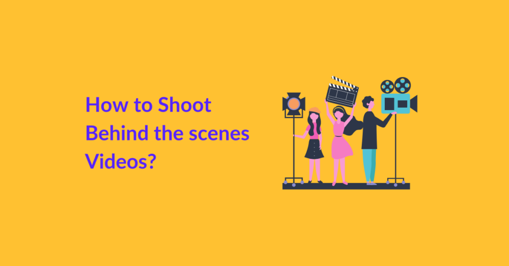 How to Shoot Behind the scenes Videos?