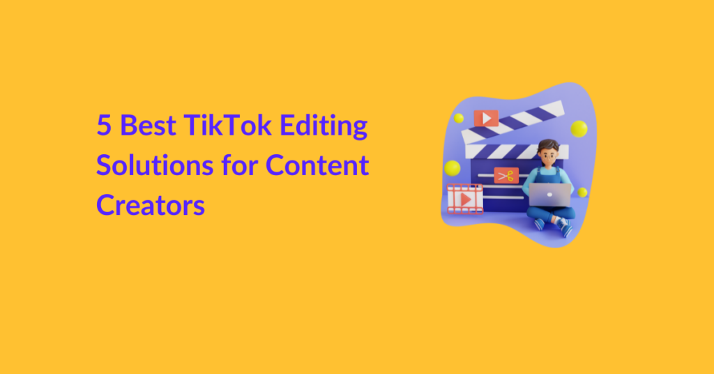 5 Best TikTok Editing Solutions for Content Creators