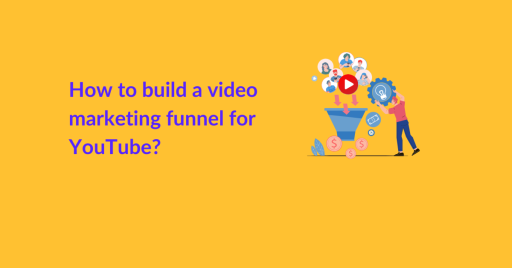 How to build a video marketing funnel for YouTube?