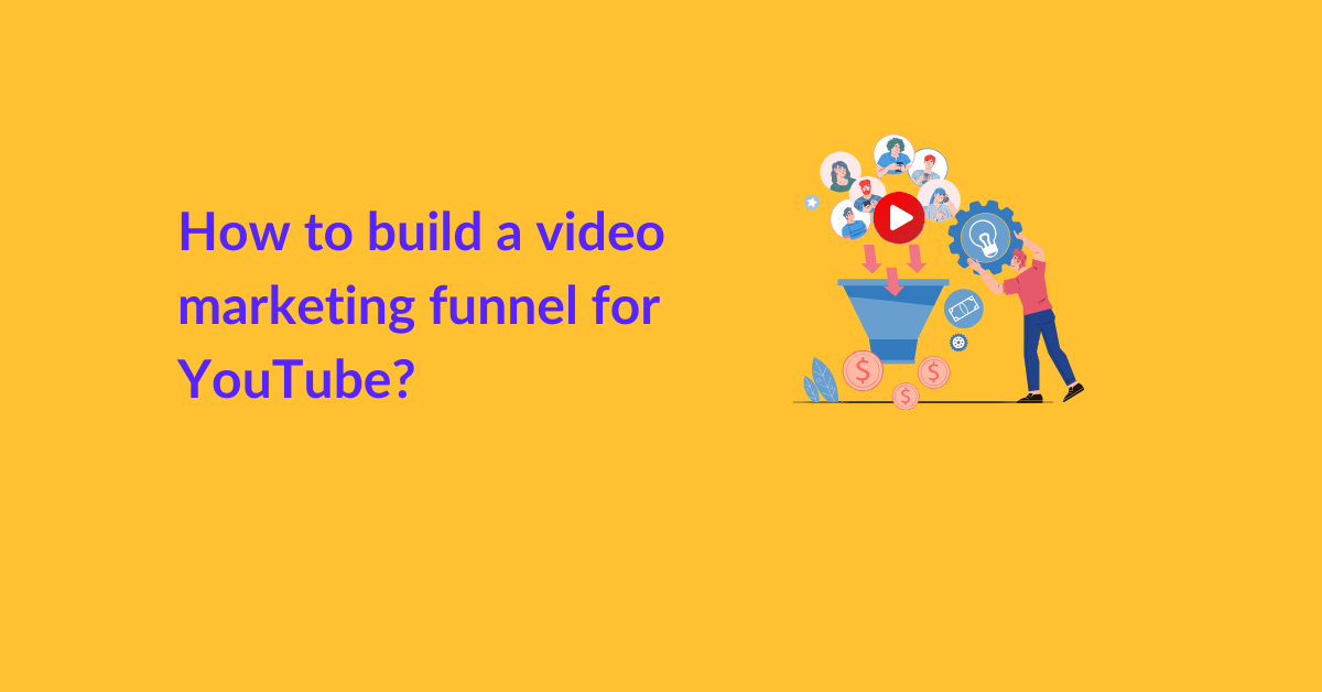 Video Funnels How to build a video marketing funnel for YouTube?