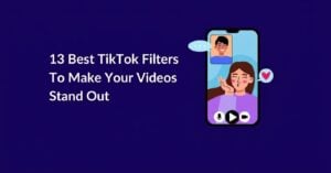 13-Best-TikTok-Filters-To-Make-Your-Videos-Stand-Out