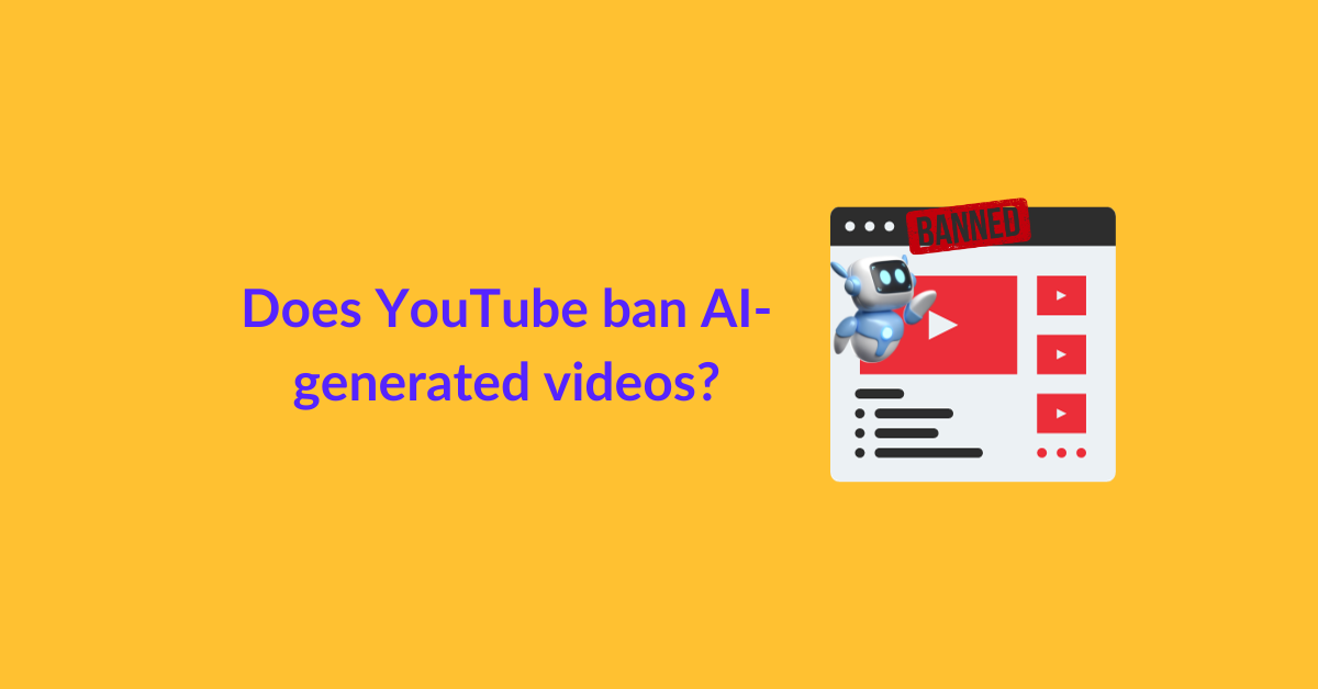 Does YouTube ban AI-generated videos?