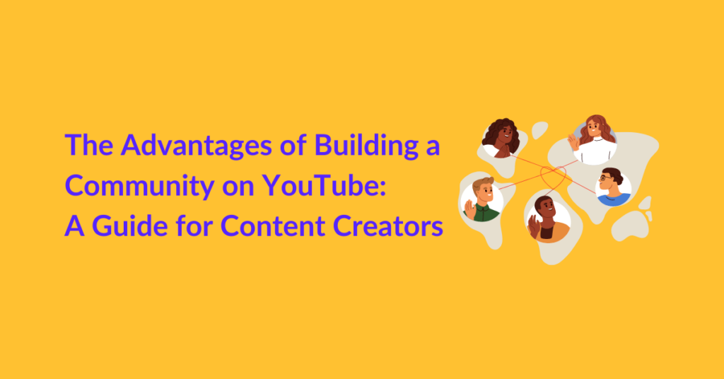 The Advantages of Building a Community on YouTube- A Guide for Content Creators