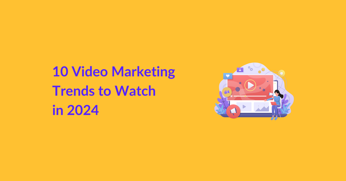10 Video Marketing Trends to Watch in 2024