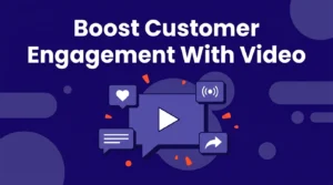 how to use video to boost customer engagement