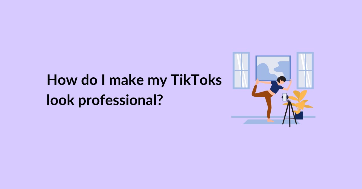 How do I make my TikToks look professional?
