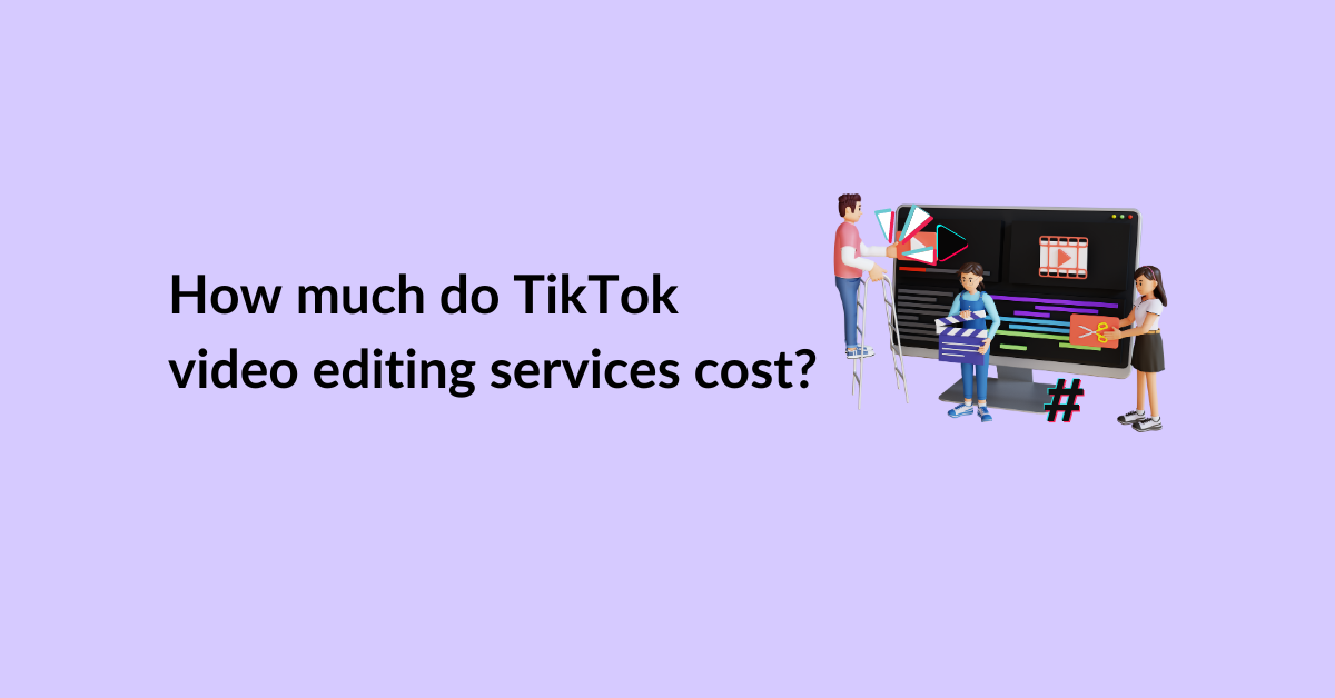 How much do TikTok video editing services cost?