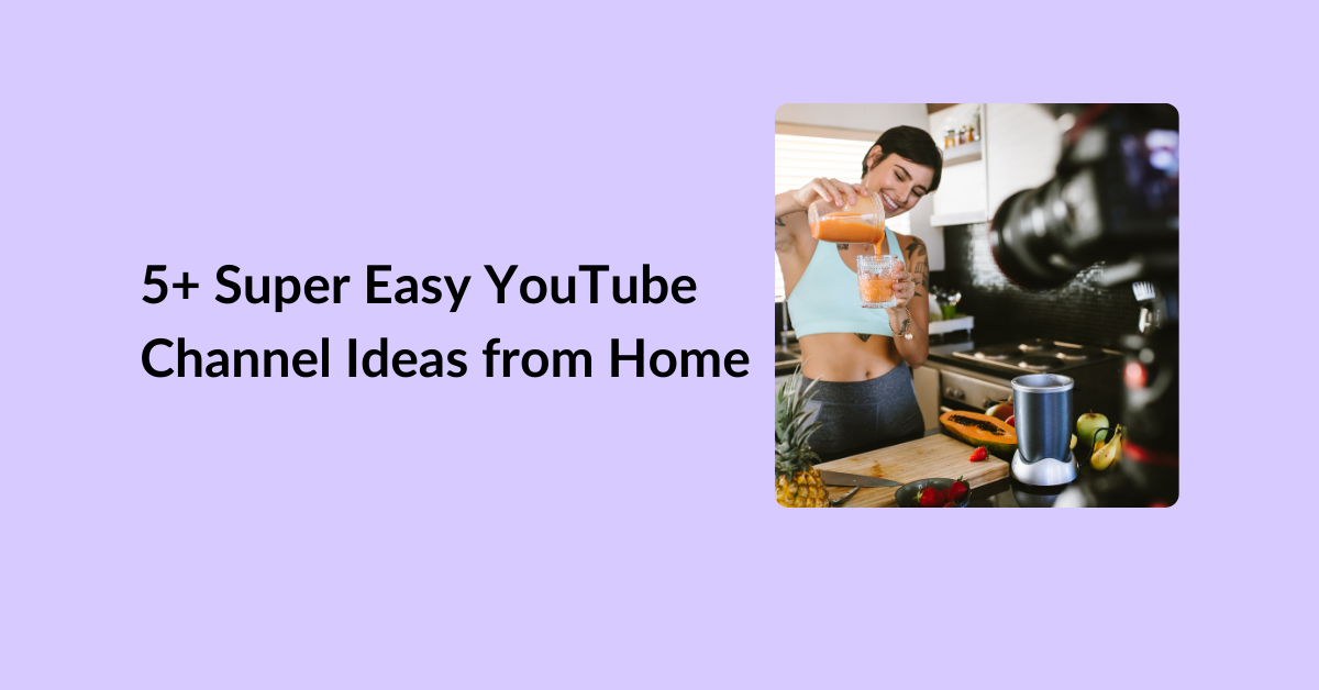 5+ Super Easy YouTube Channel Ideas from Home