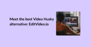 Meet the best Video Husky alternative