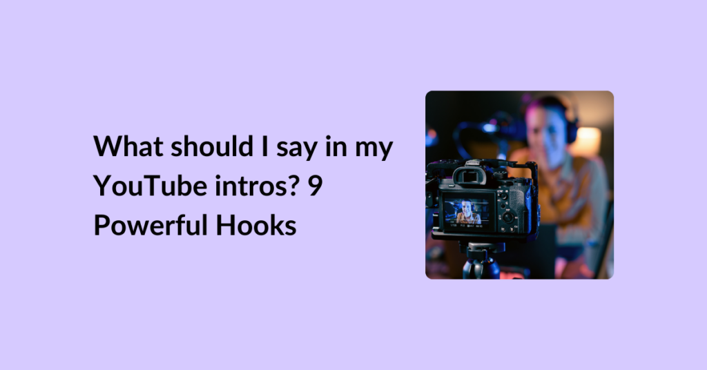 What should I say in my YouTube intros? 9 Powerful Hooks