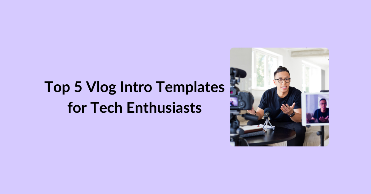 Top 5 Vlog Intro Templates for Tech Enthusiasts