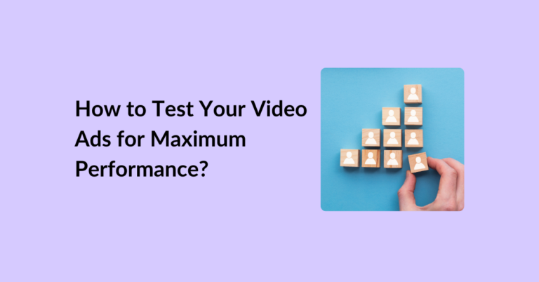 How to Test Your Video Ads for Maximum Performance?