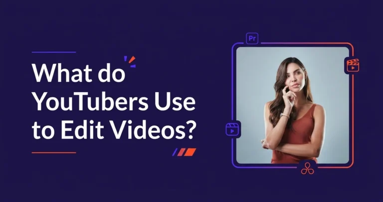 What-do-YouTubers-Use-to-Edit-Videos