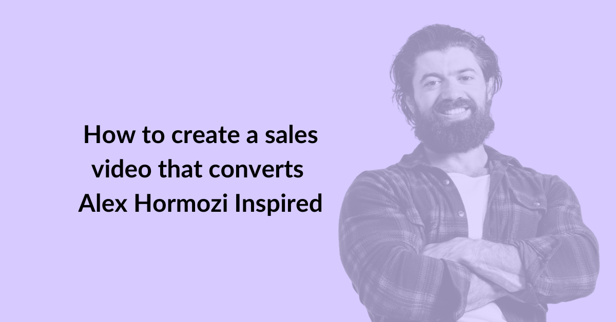 How to create a sales video that converts - Alex Hormozi Inspired