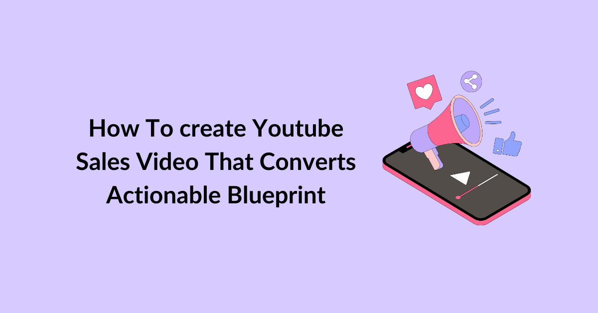 How To create Youtube Sales Video That Converts - Actionable Blueprint