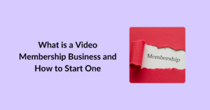 What is a Video Membership Business and How to Start One