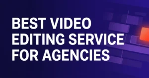 best video editing service for agencies